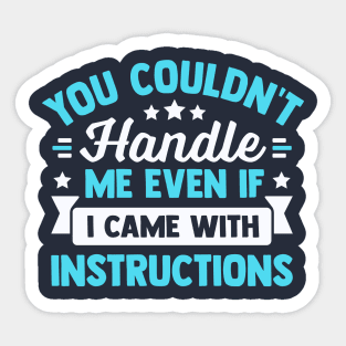 you couldn't handle me even if i came with instructions Sticker